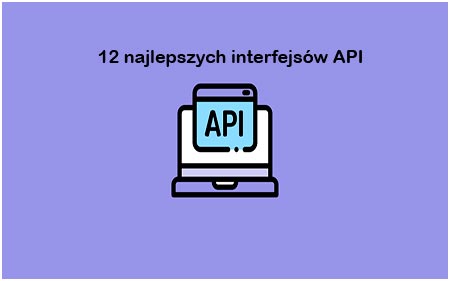 12 najlepszych interfejsów API giełdy do tworzenia produktów finansowych.